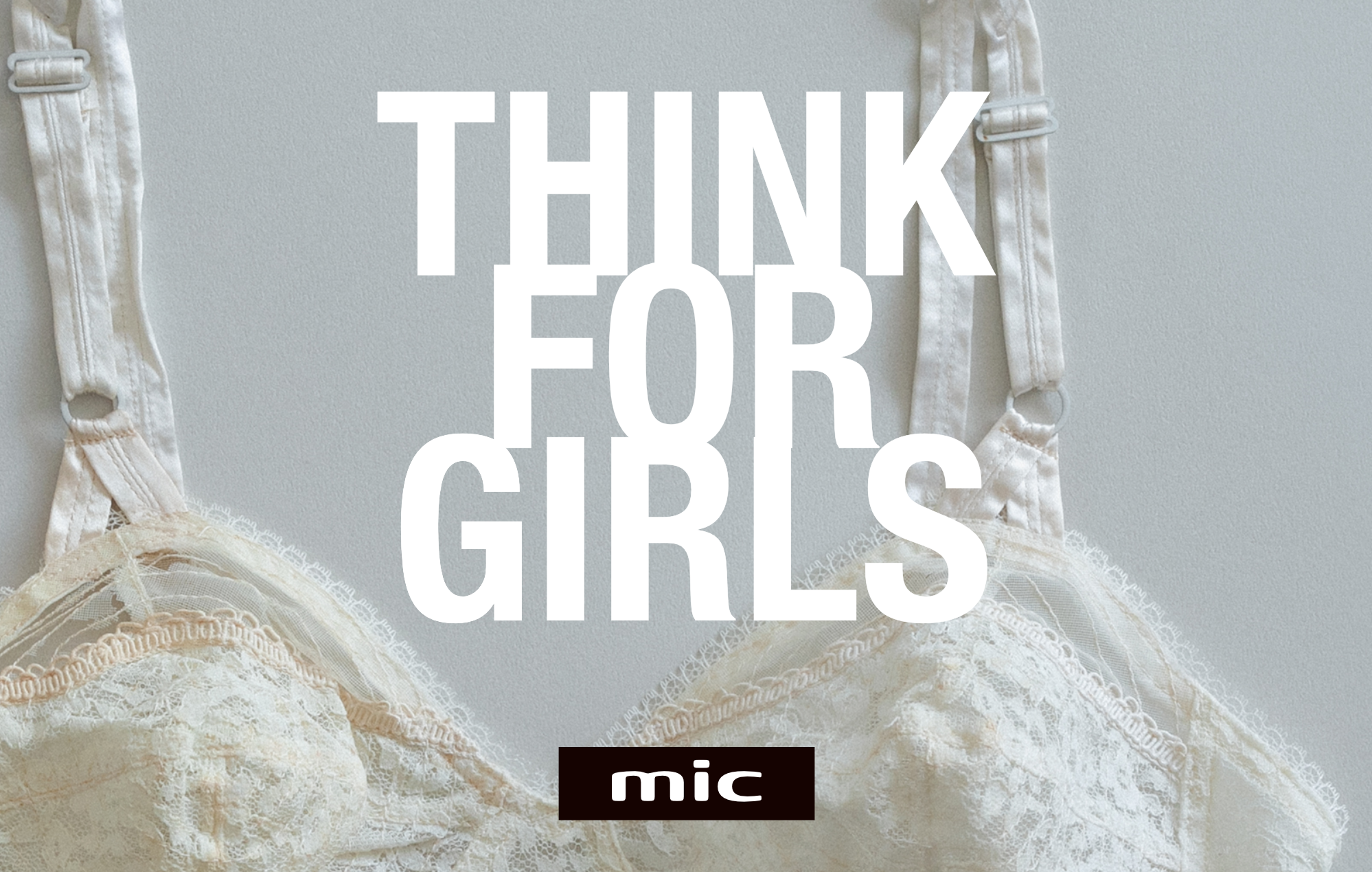 MIC Presents 「THINK FOR GIRLS」 Week